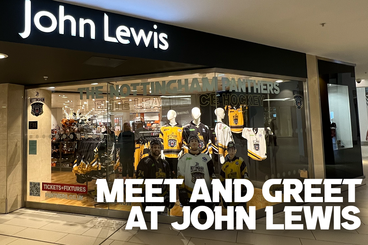 MEET AND GREET AT JOHN LEWIS TODAY (TUESDAY) Nottingham Panthers